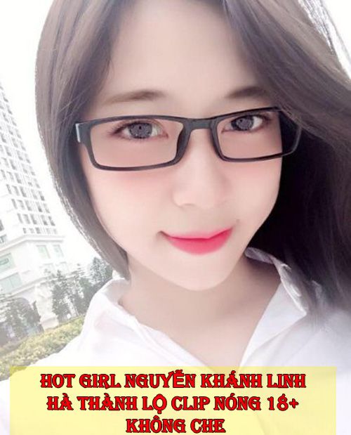 Hot girl Nguyễn Khánh Linh lộ clip nóng 5P cùng bạn trai FULL