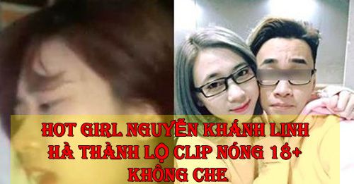 Hot girl Nguyễn Khánh Linh lộ clip nóng 5P cùng bạn trai FULL